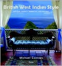 Book cover image of British West Indies Style: Antigua, Jamaica, Barbados, and Beyond by Michael Connors