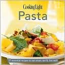 Editors of Cooking Light Magazine: Pasta: 63 Essential Recipes to Eat Smart, Be Fit, Live Well