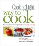Book cover image of Cooking Light Way to Cook: The Complete Illustrated Guide to Everyday Cooking by Cooking Light Magazine Editors