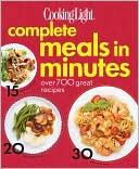 Book cover image of Cooking Light Complete Meals in Minutes: Over 700 Great Recipes by Cooking Light Magazine Editors