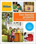Book cover image of This Old House Fun Family Projects: Great Ideas That Mom, Dad, and Kids Can Build and Enjoy! by This Old House