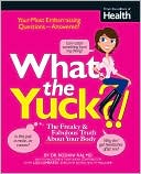 Roshini Raj: What the Yuck?: The Freaky & Fabulous Truth About Your Body