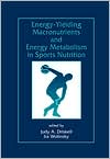 Judy A. Driskell: Energy-Yielding Macronutrients and Energy Metabolism in Sports Nutrition
