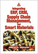Dimitris N. Chorafas: Integrating Erp, Crm, Supply Chain Management, and Smart Materials