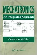 Clarence W. de Silva: Mechatronics: An Integrated Approach