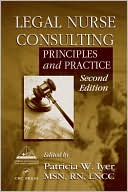Patricia W. Iyer, MSN, RN, LNCC: Legal Nurse Consulting: Principles and Practices