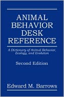 Edward M. Barrows: Animal Behavior Desk Reference: A Dictionary of Animal Behavior, Ecology and Evolution