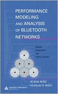 Jelena Misic: Performance Modeling and Analysis of Bluetooth Networks: Polling, Scheduling, and Traffic Control