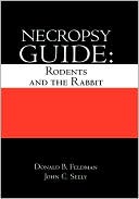Book cover image of Necropsy Guide: Rodents and the Rabbit by Donald B. Feldman