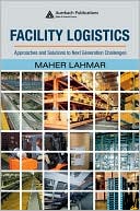 Maher Lahmar: Facility Logistics: Approaches and Solutions to Next Generation Challenges