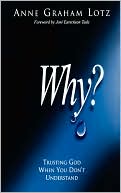 Book cover image of Why?: Trusting God When You Don't Understand by Anne Graham Lotz