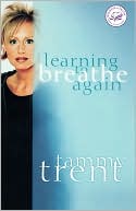 Book cover image of Learning to Breathe Again: Choosing Life and Finding Hope after a Shattering Loss by Tammy Trent