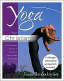Book cover image of Yoga for Christians: A Christ-Centered Approach to Physical and Spiritual Health through Yoga by Susan Bordenkircher