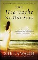 Book cover image of The Heartache No One Sees: Real Healing for a Woman's Wounded Heart by Sheila Walsh