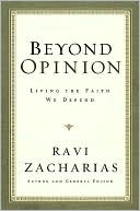 Book cover image of Beyond Opinion: Living the Faith We Defend by Ravi Zacharias