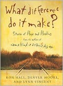 Book cover image of What Difference Do It Make?: Stories of Hope and Healing by Ron Hall