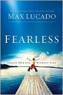 Max Lucado: Fearless: Imagine Your Life Without Fear
