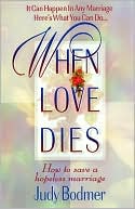 Book cover image of When Love Dies: How to Save a Hopeless Marriage by Judy Bodmer