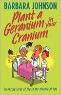 Book cover image of Plant A Geranium In Your Cranium by Barbara Johnson