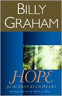 Billy Graham: Hope for the Troubled Heart: Finding God in the Midst of Pain