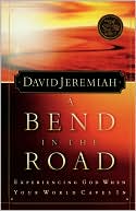 Book cover image of A Bend in the Road: Finding God When Your World Caves In by David Jeremiah