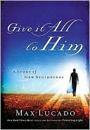Max Lucado: Give It All to Him