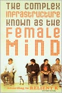 Book cover image of The Complex Infrastructure Known as the Female Mind: According to Relient K by Mark Nichols