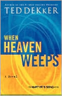 Ted Dekker: When Heaven Weeps (Martyr's Song Series #2)