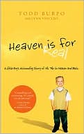 Todd Burpo: Heaven is for Real: A Little Boy's Astounding Story of His Trip to Heaven and Back