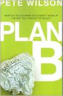 Book cover image of Plan B: What Do You Do When God Doesn't Show Up the Way You Thought He Would? by Pete Wilson
