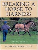 Book cover image of Breaking a Horse to Harness: A Step-by-Step Guide by Sallie Walrond
