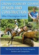 Mike Etherington-Smith: Cross-Country Course Design and Construction: The Essential Guide for Course Designers, Builders and Competitors