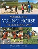 Elwyn Hartley Edwards: Making the Young Horse: The Rational Way