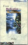 Book cover image of From Medication to Meditation by Osho