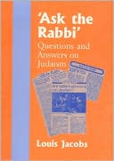 Louis Jacobs: Ask the Rabbi: Questions and Answers in Judaism
