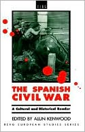 Alun Kenwood: The Spanish Civil War; A Cultural and Historical Reader