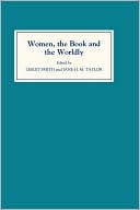 Book cover image of Women, the Book, and the Worldly: Selected Proceedings of the St Hilda's Conference, Oxford, Volume II by Lesley Smith