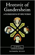 Book cover image of Hrotsvit of Gandersheim: A Florilegium of her Works by Katharina M. Wilson