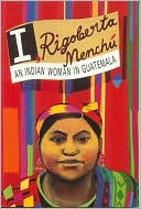 Book cover image of I, Rigoberta Menchu: An Indian Woman in Guatemala by Rigoberta Menchu