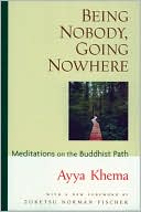 Book cover image of Being Nobody, Going Nowhere: Meditations on the Buddhist Path by Ayya Khema