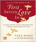 Tana Pesso: First Invite Love In: 40 Time-Tested Tools for Creating a More Compassionate Life