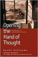Kosho Uchiyama: Opening the Hand of Thought: Foundations of Zen Buddhist Practice