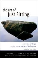 Book cover image of Art of Just Sitting: Essential Writings on the Zen Practice of Shikantaza by John Daido Loori