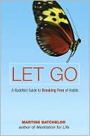 Martine Batchelor: Let Go: A Buddhist Guide to Breaking Free of Habits