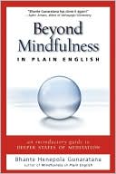 Bhante Henepola Gunaratana: Beyond Mindfulness in Plain English: An Introductory guide to Deeper States of Meditation