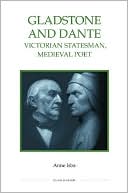 Anne Isba: Gladstone and Dante: Victorian Statesman, Medieval Poet