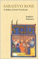 Book cover image of Sarajevo Rose: A Balkan Jewish Notebook by Stephen Schwartz