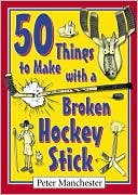 Peter Manchester: 50 Things to Make with a Broken Hockey Stick