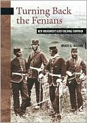 Robert L. Dallison: Turning Back the Fenians: New Brunswick's Last Colonial Campaign