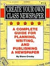 Book cover image of Create Your Own Class Newspaper!: A Complete Guide for Planning, Writing, and Publishing a Newspaper by Crosby